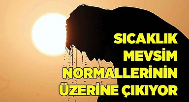 Sıcaklık mevsim normallerinin üzerine çıkıyor