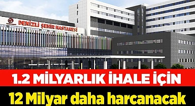 1.2 milyarlık ihale için 12 milyar daha harcanacak