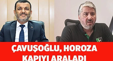 ÇAVUŞOĞLU, HOROZA KAPIYI ARALADI