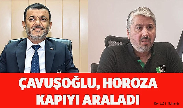 ÇAVUŞOĞLU, HOROZA KAPIYI ARALADI