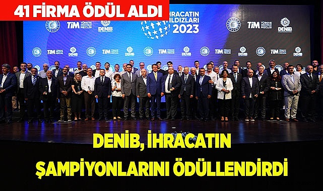 DENİB, ihracat şampiyonu 41 firmayı ödüllendirdi