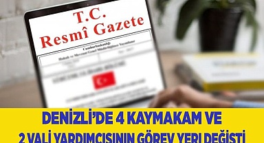 Denizli’de 4 kaymakam ve 2 vali yardımcısının görev yeri değişti