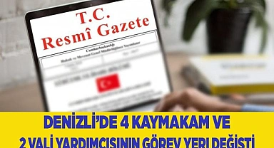 Denizli’de 4 kaymakam ve 2 vali yardımcısının görev yeri değişti
