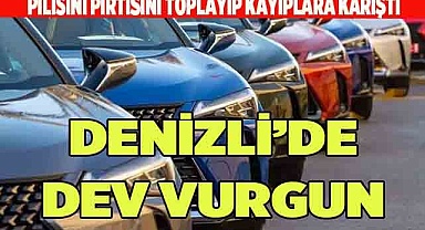 DENİZLİ’DE DEV ARAÇ VURGUNU