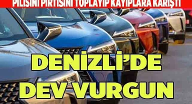 DENİZLİ’DE DEV ARAÇ VURGUNU