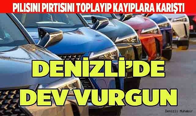 DENİZLİ’DE DEV ARAÇ VURGUNU