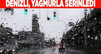 Denizli yaz yağmuruyla serinledi