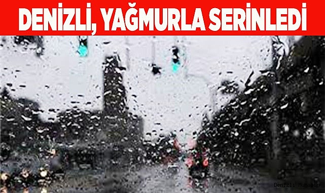 Denizli yaz yağmuruyla serinledi