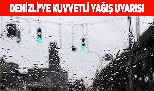 Denizli’ye kuvvetli yağış uyarısı