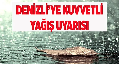Denizli’ye kuvvetli yağış uyarısı