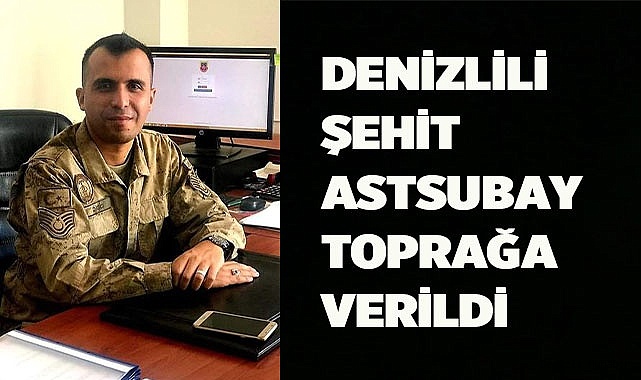 Denizlili şehit astsubay toprağa verildi