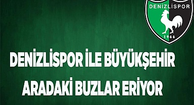 DENİZLİSPOR İLE BÜYÜKŞEHİR ARADAKİ BUZLAR ERİMEYE BAŞLADI