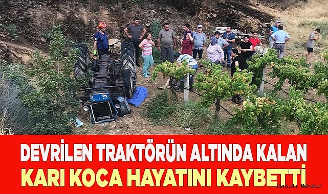 Devrilen traktörün altında kalan karı koca hayatını kaybetti