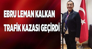 EBRU LEMAN KALKAN TRAFİK KAZASI GEÇİRDİ