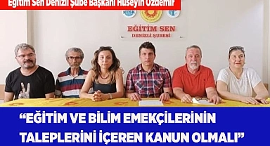 “EĞİTİM VE BİLİM EMEKÇİLERİNİN  TALEPLERİNİ İÇEREN KANUN OLMALI”
