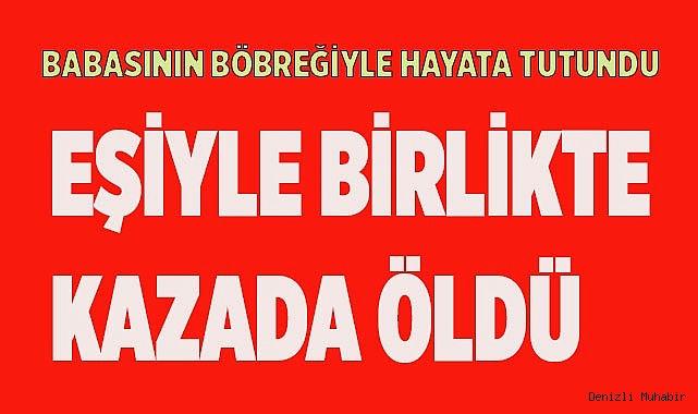 Eşiyle birlikte kazada öldü