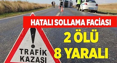 HATALI SOLLAMA FACİASI: 2 ÖLÜ