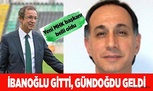 İBANOĞLU’NUN YERİNE GÜNDOĞDU