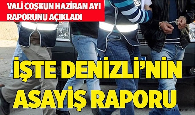 İŞTE DENİZLİ’NİN ASAYİŞ RAPORU