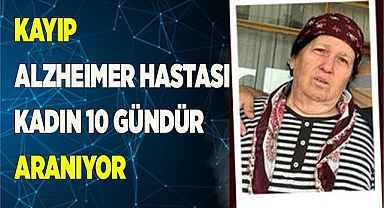 Kayıp kadın 10 gündür her yerde aranıyor