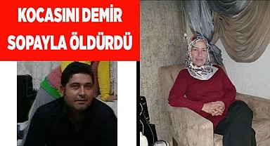 Kocasını demir sopayla öldürdü