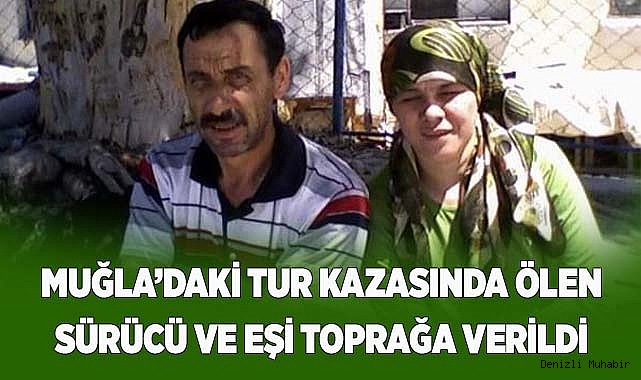 Muğla'daki tur kazasında vefat eden sürücü ve eşi toprağa verildi