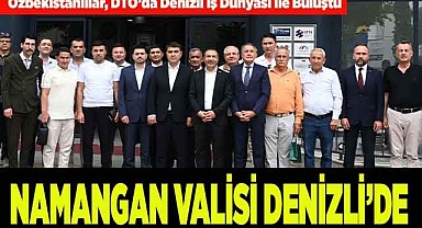 NAMANGAN VALİSİ DENİZLİ’DE