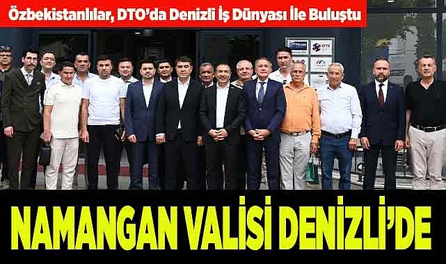NAMANGAN VALİSİ DENİZLİ’DE