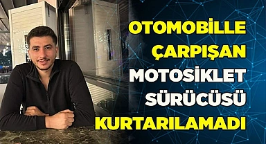 Otomobil ile çarpışan genç motosiklet sürücü hayatını kaybetti