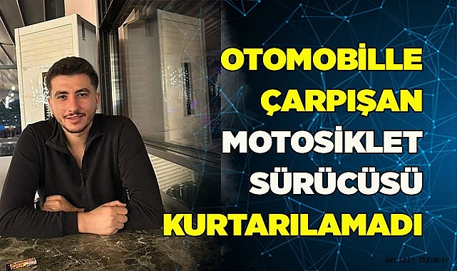 Otomobil ile çarpışan genç motosiklet sürücü hayatını kaybetti
