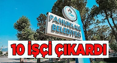 Pamukkale Belediyesi 10 kişiyi işten çıkardı