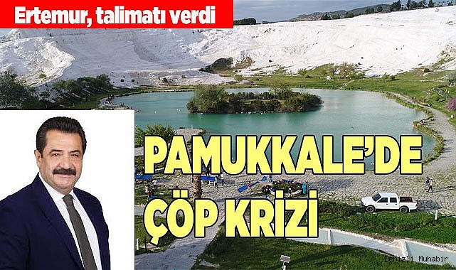 PAMUKKALE’DE ÇÖP KRİZİ