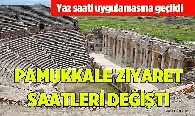 PAMUKKALE ZİYARET SAATLERİ DEĞİŞTİ
