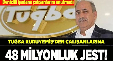 Tuğba Kuruyemiş’den çalışanlarına 48 milyonluk jest!