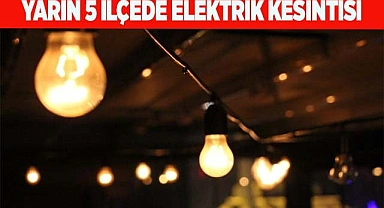 YARIN 5 İLÇEDE ELEKTRİK KESİNTİSİ