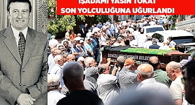 YASİN TOKAT SON YOLCULUĞUNA UĞURLANDI