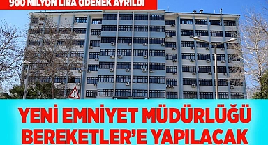 YENİ EMNİYET BİNASI BEREKETLER’E YAPILACAK