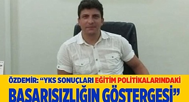 “YKS SONUÇLARI EĞİTİM POLİTİKALARINDAKİ  BAŞARISIZLIĞIN GÖSTERGESİ”