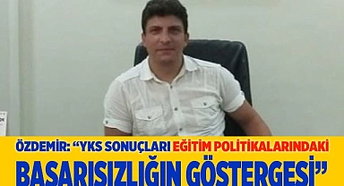 “YKS SONUÇLARI EĞİTİM POLİTİKALARINDAKİ  BAŞARISIZLIĞIN GÖSTERGESİ”