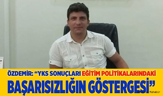 “YKS SONUÇLARI EĞİTİM POLİTİKALARINDAKİ  BAŞARISIZLIĞIN GÖSTERGESİ”