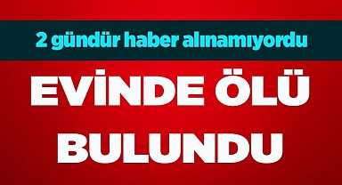 2 gündür haber alınamıyordu evinde ölü bulundu