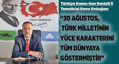 “30 AĞUSTOS TÜRK MİLLETİNİN YÜCE KARAKTERİNİ TÜM DÜNYAYA GÖSTERMİŞTİR”