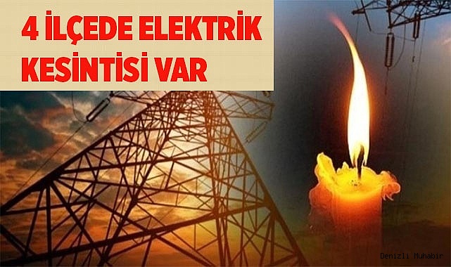 4 İLÇEDE ELEKTRİK KESİNTİSİ VAR