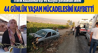 44 günlük yaşam mücadelesini kaybetti