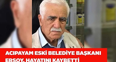 Acıpayam eski Belediye Başkanı Muzaffer Ersoy, hayatını kaybetti