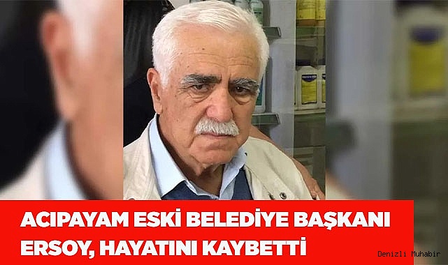 Acıpayam eski Belediye Başkanı Muzaffer Ersoy, hayatını kaybetti
