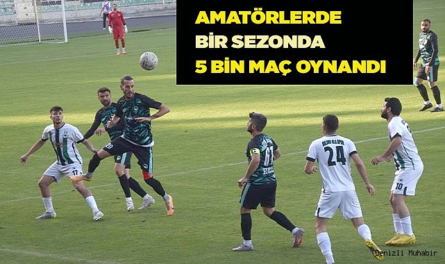 AMATÖRLERDE BİR SEZONDA 5 BİN MAÇ OYNANDI