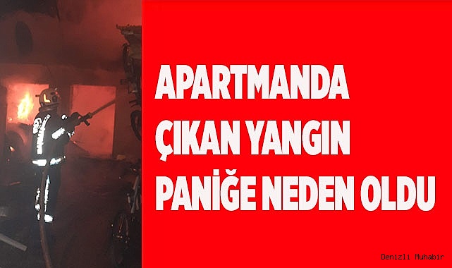Apartmanda çıkan yangın paniğe neden oldu