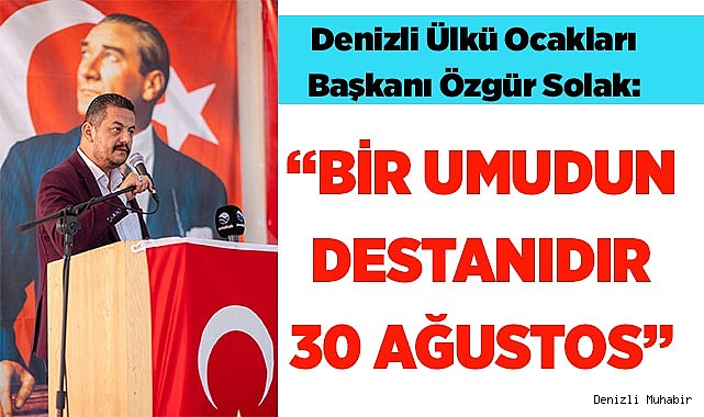 “BİR UMUDUN DESTANIDIR 30 AĞUSTOS”