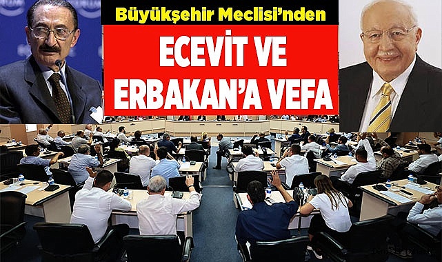 Büyükşehir Meclisi’nden Ecevit ve Erbakan’a vefa